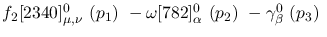 $f_2[2340]^{0}_{\mu ,\nu }~({p_1})~-\omega[782]^{0}_{\alpha }~(
{p_2})~-\gamma^{0}_{\beta }~({p_3})~$