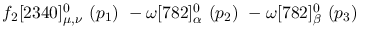 $f_2[2340]^{0}_{\mu ,\nu }~({p_1})~-\omega[782]^{0}_{\alpha }~(
{p_2})~-\omega[782]^{0}_{\beta }~({p_3})~$