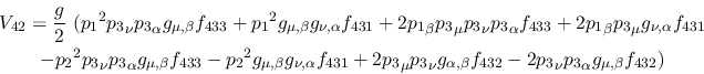 \begin{eqnarray*}
&V_{42}={\displaystyle{g \over 2}}~({p_1}^2{p_3}_\nu {p_3}_\a...
...,\beta }
f_{432}-2{p_3}_\nu {p_3}_\alpha g_{\mu ,\beta }f_{432})
\end{eqnarray*}