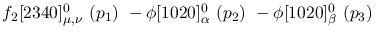 $f_2[2340]^{0}_{\mu ,\nu }~({p_1})~-\phi[1020]^{0}_{\alpha }~(
{p_2})~-\phi[1020]^{0}_{\beta }~({p_3})~$