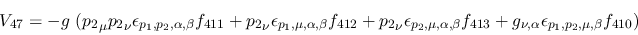 \begin{eqnarray*}
&V_{47}=-g~({p_2}_\mu {p_2}_\nu \epsilon_{{p_1},{p_2},\alpha ...
...413}+g_{\nu ,\alpha }\epsilon_{{p_1},{p_2},\mu ,\beta }
f_{410})
\end{eqnarray*}