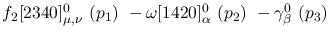 $f_2[2340]^{0}_{\mu ,\nu }~({p_1})~-\omega[1420]^{0}_{\alpha }~(
{p_2})~-\gamma^{0}_{\beta }~({p_3})~$