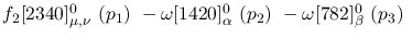 $f_2[2340]^{0}_{\mu ,\nu }~({p_1})~-\omega[1420]^{0}_{\alpha }~(
{p_2})~-\omega[782]^{0}_{\beta }~({p_3})~$