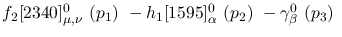 $f_2[2340]^{0}_{\mu ,\nu }~({p_1})~-h_1[1595]^{0}_{\alpha }~({p_2}
)~-\gamma^{0}_{\beta }~({p_3})~$