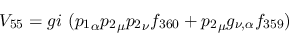 \begin{eqnarray*}
&V_{55}=gi~({p_1}_\alpha {p_2}_\mu {p_2}_\nu f_{360}+{p_2}_\mu g_{\nu ,\alpha
}f_{359})
\end{eqnarray*}