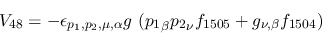 \begin{eqnarray*}
&V_{48}=-\epsilon_{{p_1},{p_2},\mu ,\alpha }g~({p_1}_\beta {p_2}_\nu f_{1505}+
g_{\nu ,\beta }f_{1504})
\end{eqnarray*}