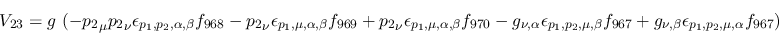 \begin{eqnarray*}
&V_{23}=g~(-{p_2}_\mu {p_2}_\nu \epsilon_{{p_1},{p_2},\alpha ...
...{967}+g_{\nu ,\beta }\epsilon_{{p_1},{p_2},\mu ,\alpha }f_{967})
\end{eqnarray*}