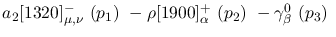 $a_2[1320]^-_{\mu ,\nu }~({p_1})~-\rho[1900] ^+_{\alpha }~({p_2})~
-\gamma^{0}_{\beta }~({p_3})~$