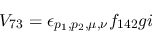 \begin{eqnarray*}
&V_{73}=\epsilon_{{p_1},{p_2},\mu ,\nu }f_{142}gi
\end{eqnarray*}