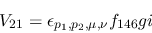 \begin{eqnarray*}
&V_{21}=\epsilon_{{p_1},{p_2},\mu ,\nu }f_{146}gi
\end{eqnarray*}