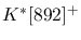 $K^{*}[892]^+$