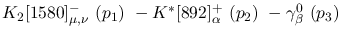 $K_2[1580]^-_{\mu ,\nu }~({p_1})~-K^{*}[892]^+_{\alpha }~({p_2})~-
\gamma^{0}_{\beta }~({p_3})~$