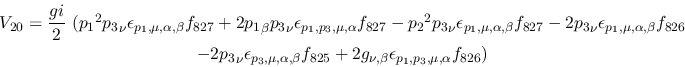 \begin{eqnarray*}
&V_{20}={\displaystyle{gi \over 2}}~({p_1}^2{p_3}_\nu \epsilo...
...25}+2g_{\nu ,\beta }\epsilon_{{p_1},{p_3},\mu ,
\alpha }f_{826})
\end{eqnarray*}