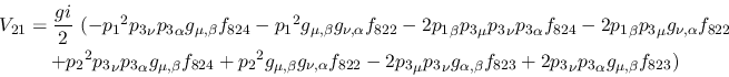 \begin{eqnarray*}
&V_{21}={\displaystyle{gi \over 2}}~(-{p_1}^2{p_3}_\nu {p_3}_...
...,\beta }
f_{823}+2{p_3}_\nu {p_3}_\alpha g_{\mu ,\beta }f_{823})
\end{eqnarray*}