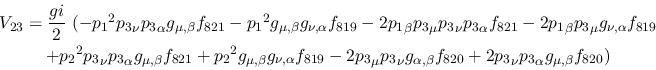 \begin{eqnarray*}
&V_{23}={\displaystyle{gi \over 2}}~(-{p_1}^2{p_3}_\nu {p_3}_...
...,\beta }
f_{820}+2{p_3}_\nu {p_3}_\alpha g_{\mu ,\beta }f_{820})
\end{eqnarray*}