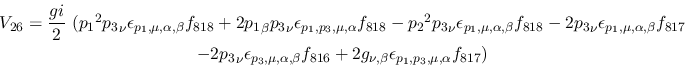 \begin{eqnarray*}
&V_{26}={\displaystyle{gi \over 2}}~({p_1}^2{p_3}_\nu \epsilo...
...16}+2g_{\nu ,\beta }\epsilon_{{p_1},{p_3},\mu ,
\alpha }f_{817})
\end{eqnarray*}