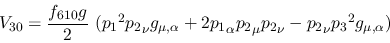 \begin{eqnarray*}
&V_{30}={\displaystyle{f_{610}g \over 2}}~({p_1}^2{p_2}_\nu g...
...}_\alpha {p_2}_\mu {p_2}_\nu -{p_2}_\nu {p_3}^2g_{\mu ,\alpha })
\end{eqnarray*}