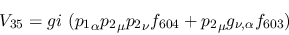 \begin{eqnarray*}
&V_{35}=gi~({p_1}_\alpha {p_2}_\mu {p_2}_\nu f_{604}+{p_2}_\mu g_{\nu ,\alpha
}f_{603})
\end{eqnarray*}