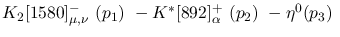 $K_2[1580]^-_{\mu ,\nu }~({p_1})~-K^{*}[892]^+_{\alpha }~({p_2})~-
\eta^{0}({p_3})~$