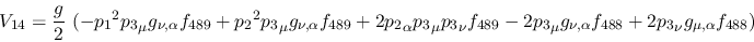 \begin{eqnarray*}
&V_{14}={\displaystyle{g \over 2}}~(-{p_1}^2{p_3}_\mu g_{\nu ...
..._\mu g_{\nu ,\alpha }f_{488}+2{p_3}_\nu g_{\mu ,\alpha }f_{488})
\end{eqnarray*}