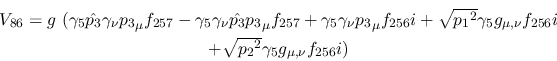 \begin{eqnarray*}
&V_{86}=g~(\gamma_5{\hat {p_3}}\gamma_\nu {p_3}_\mu f_{257}-\...
...nu }f_{256}i \\ &+ \sqrt{{p_2}^2}\gamma_5g_{\mu ,
\nu }f_{256}i)
\end{eqnarray*}