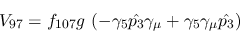 \begin{eqnarray*}
&V_{97}=f_{107}g~(-\gamma_5{\hat {p_3}}\gamma_\mu +\gamma_5\gamma_\mu {\hat
{p_3}})
\end{eqnarray*}