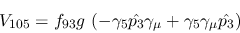 \begin{eqnarray*}
&V_{105}=f_{93}g~(-\gamma_5{\hat {p_3}}\gamma_\mu +\gamma_5\gamma_\mu {\hat
{p_3}})
\end{eqnarray*}