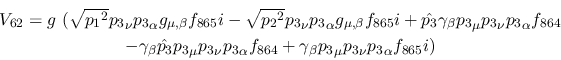\begin{eqnarray*}
&V_{62}=g~( \sqrt{{p_1}^2}{p_3}_\nu {p_3}_\alpha g_{\mu ,\bet...
...f_{864}+\gamma_\beta {p_3}_\mu
{p_3}_\nu {p_3}_\alpha f_{865}i)
\end{eqnarray*}
