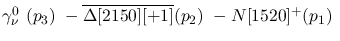 $\gamma^{0}_{\nu }~({p_3})~-\overline{\Delta[2150][+1]}({p_2})~-
N[1520]^+({p_1})~$