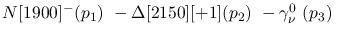 $N[1900]^-({p_1})~-\Delta[2150][+1]({p_2})~-\gamma^{0}_{\nu }~(
{p_3})~$