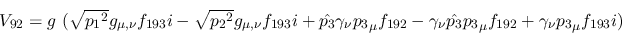 \begin{eqnarray*}
&V_{92}=g~( \sqrt{{p_1}^2}g_{\mu ,\nu }f_{193}i- \sqrt{{p_2}^...
...nu {\hat {p_3}}{p_3}_
\mu f_{192}+\gamma_\nu {p_3}_\mu f_{193}i)
\end{eqnarray*}