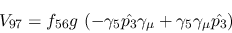 \begin{eqnarray*}
&V_{97}=f_{56}g~(-\gamma_5{\hat {p_3}}\gamma_\mu +\gamma_5\gamma_\mu {\hat
{p_3}})
\end{eqnarray*}