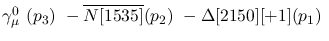 $\gamma^{0}_{\mu }~({p_3})~-\overline{N[1535]}({p_2})~-
\Delta[2150][+1]({p_1})~$