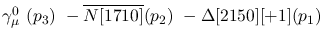$\gamma^{0}_{\mu }~({p_3})~-\overline{N[1710]}({p_2})~-
\Delta[2150][+1]({p_1})~$