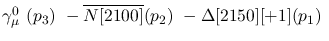 $\gamma^{0}_{\mu }~({p_3})~-\overline{N[2100]}({p_2})~-
\Delta[2150][+1]({p_1})~$