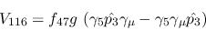 \begin{eqnarray*}
&V_{116}=f_{47}g~(\gamma_5{\hat {p_3}}\gamma_\mu -\gamma_5\gamma_\mu {\hat
{p_3}})
\end{eqnarray*}