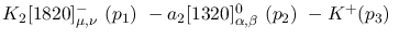$K_2[1820]^-_{\mu ,\nu }~({p_1})~-a_2[1320]^{0}_{\alpha ,\beta }~
({p_2})~-K^+({p_3})~$