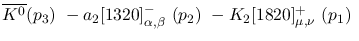 $\overline{K^0}({p_3})~-a_2[1320]^-_{\alpha ,\beta }~({p_2})~-
K_2[1820]^+_{\mu ,\nu }~({p_1})~$