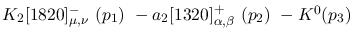 $K_2[1820]^-_{\mu ,\nu }~({p_1})~-a_2[1320]^+_{\alpha ,\beta }~(
{p_2})~-K^0({p_3})~$