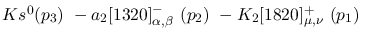 $Ks^{0}({p_3})~-a_2[1320]^-_{\alpha ,\beta }~({p_2})~-K_2[1820]^+
_{\mu ,\nu }~({p_1})~$