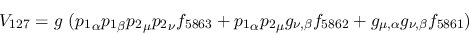 \begin{eqnarray*}
&V_{127}=g~({p_1}_\alpha {p_1}_\beta {p_2}_\mu {p_2}_\nu f_{5...
..._{\nu ,\beta }f_{5862}+g_{\mu ,\alpha }g_{\nu ,\beta }f_{5861}
)
\end{eqnarray*}