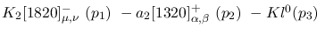 $K_2[1820]^-_{\mu ,\nu }~({p_1})~-a_2[1320]^+_{\alpha ,\beta }~(
{p_2})~-Kl^{0}({p_3})~$