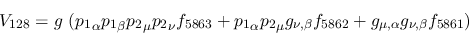 \begin{eqnarray*}
&V_{128}=g~({p_1}_\alpha {p_1}_\beta {p_2}_\mu {p_2}_\nu f_{5...
..._{\nu ,\beta }f_{5862}+g_{\mu ,\alpha }g_{\nu ,\beta }f_{5861}
)
\end{eqnarray*}