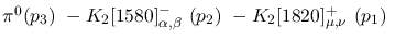 $\pi^0({p_3})~-K_2[1580]^-_{\alpha ,\beta }~({p_2})~-K_2[1820]^+
_{\mu ,\nu }~({p_1})~$