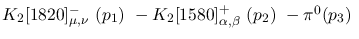 $K_2[1820]^-_{\mu ,\nu }~({p_1})~-K_2[1580]^+_{\alpha ,\beta }~(
{p_2})~-\pi^0({p_3})~$