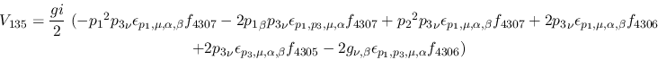 \begin{eqnarray*}
&V_{135}={\displaystyle{gi \over 2}}~(-{p_1}^2{p_3}_\nu \epsi...
...5}-2g_{\nu ,\beta }\epsilon_{{p_1},
{p_3},\mu ,\alpha }f_{4306})
\end{eqnarray*}