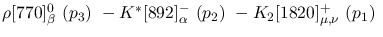 $\rho[770]^0_{\beta }~({p_3})~-K^{*}[892]^-_{\alpha }~({p_2})~-
K_2[1820]^+_{\mu ,\nu }~({p_1})~$