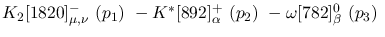 $K_2[1820]^-_{\mu ,\nu }~({p_1})~-K^{*}[892]^+_{\alpha }~({p_2})~
-\omega[782]^{0}_{\beta }~({p_3})~$