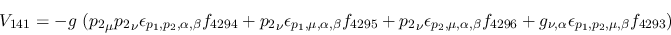 \begin{eqnarray*}
&V_{141}=-g~({p_2}_\mu {p_2}_\nu \epsilon_{{p_1},{p_2},\alpha...
...96}+g_{\nu ,\alpha }\epsilon_{{p_1},{p_2},\mu ,
\beta }f_{4293})
\end{eqnarray*}