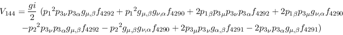 \begin{eqnarray*}
&V_{144}={\displaystyle{gi \over 2}}~({p_1}^2{p_3}_\nu {p_3}_...
...beta }
f_{4291}-2{p_3}_\nu {p_3}_\alpha g_{\mu ,\beta }f_{4291})
\end{eqnarray*}